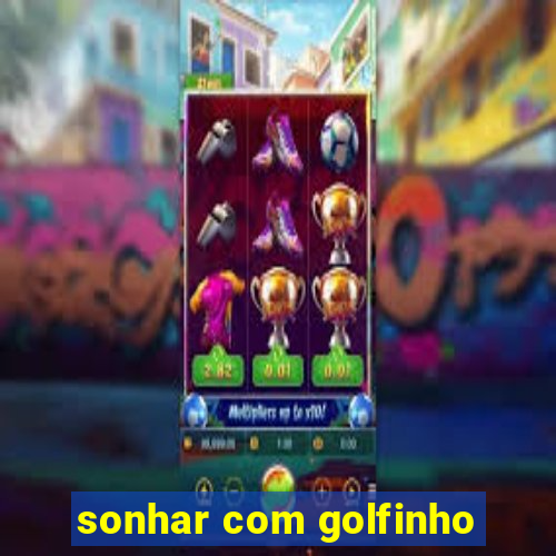 sonhar com golfinho